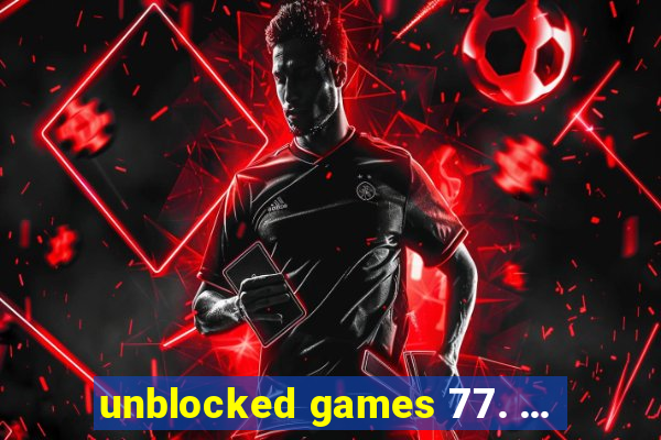 unblocked games 77. ...